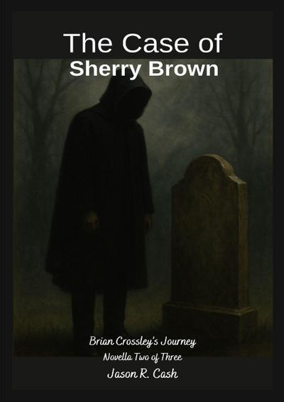 Cash, J: Case of Sherry Brown- Brian Crossley’s Journey Nove