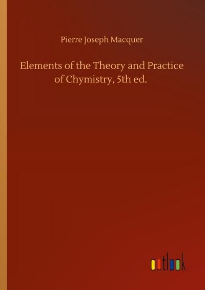 Elements of the Theory and Practice of Chymistry, 5th ed.