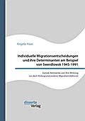 Individuelle Migrationsentscheidungen und ihre Determinanten am Beispiel von Swerdlowsk 1945-1991. Soziale Netzwerke und ihre Wirkung vor dem Hintergrund anderer Migrationsfaktoren