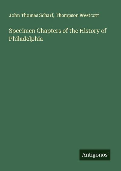 Specimen Chapters of the History of Philadelphia