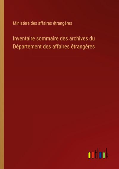 Inventaire sommaire des archives du Département des affaires étrangères