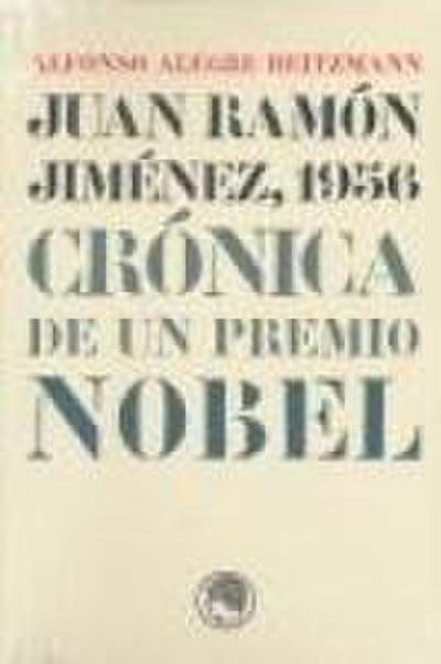 Juan Ramón Jiménez, 1956 : crónica de un Premio Nobel
