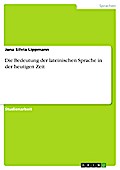 Die Bedeutung der lateinischen Sprache in der heutigen Zeit