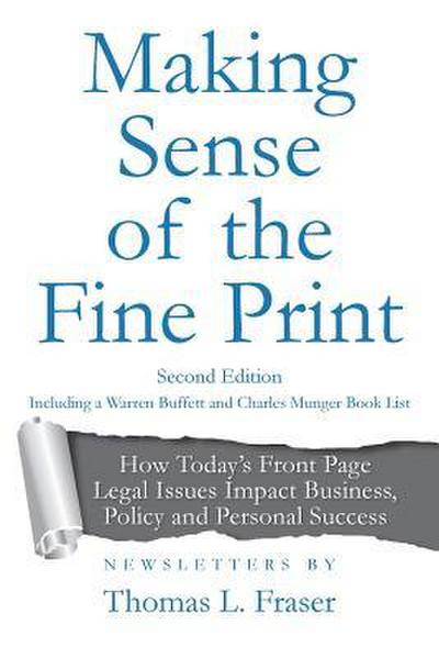 Making Sense of the Fine Print: How Today’s Front Page Legal Issues Impact Business, Policy and Personal Success: Newsletters by Thomas L. Fraser