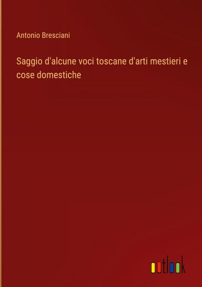Saggio d’alcune voci toscane d’arti mestieri e cose domestiche