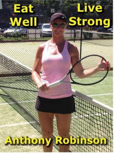 Eat Well Live Strong (Playing Senior Tennis, #1)