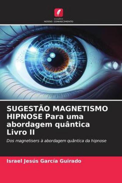 SUGESTÃO MAGNETISMO HIPNOSE Para uma abordagem quântica Livro II