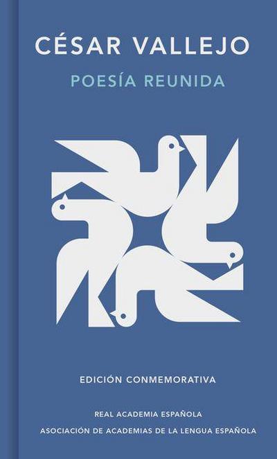 Poesía Reunida César Vallejo (Edición Conmemorativa de la Rae Y La Asale) / Collected Poems by César Vallejo (Commemorative Edition by the Rae and Asale)