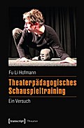 Theaterpädagogisches Schauspieltraining - Fu Li Hofmann