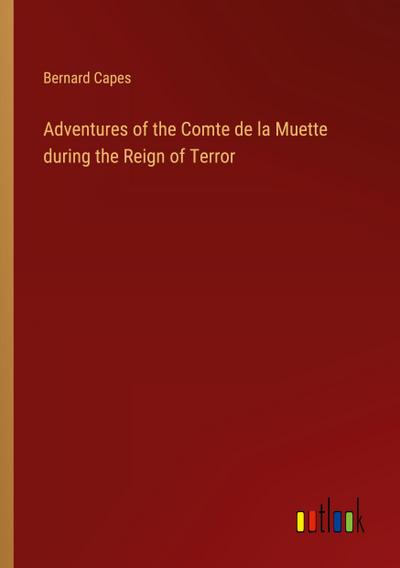 Adventures of the Comte de la Muette during the Reign of Terror