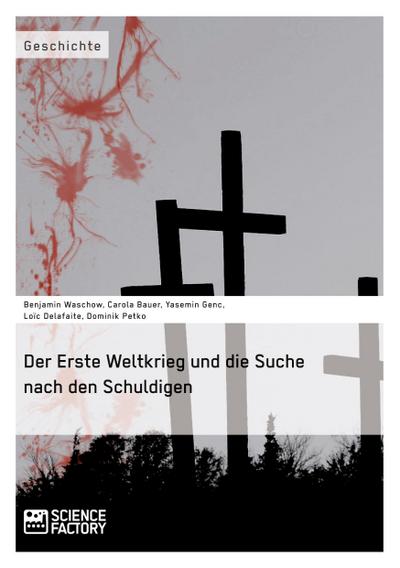 Der Erste Weltkrieg und die Suche nach den Schuldigen