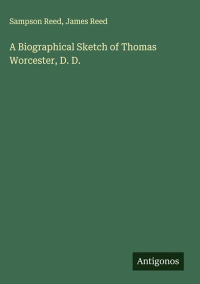 A Biographical Sketch of Thomas Worcester, D. D.