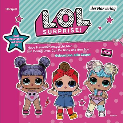 L.O.L. Surprise - Neue Freundschaftsgeschichten mit Daring Diva, Can Do Baby und Bon Bon, 1 Audio-CD