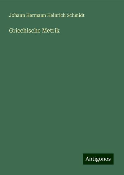 Schmidt, J: Griechische Metrik