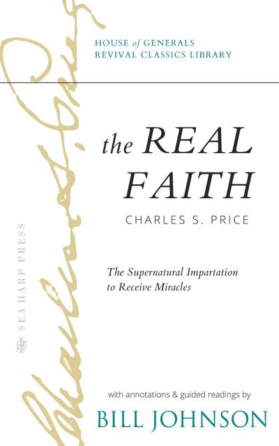 The Real Faith with Annotations and Guided Readings by Bill Johnson
