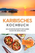 Karibisches Kochbuch: Die leckersten Rezepte der K
