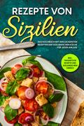 Rezepte von Sizilien: Das Kochbuch mit den leckers