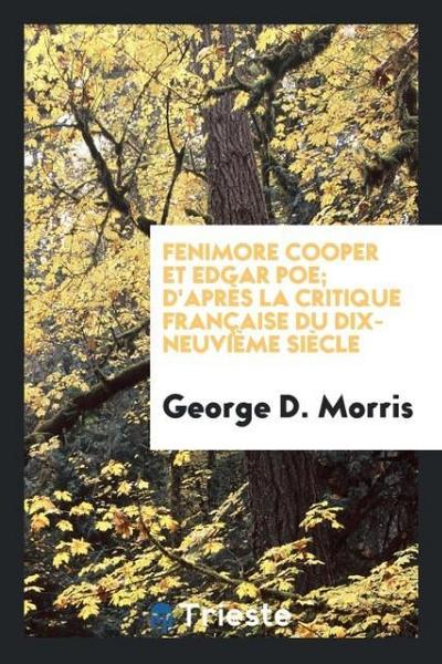 Fenimore Cooper et Edgar Poe; d’après la critique française du dix-neuvième siècle