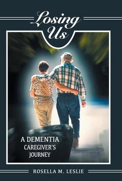 Losing Us: A Dementia Caregiver’s Journey