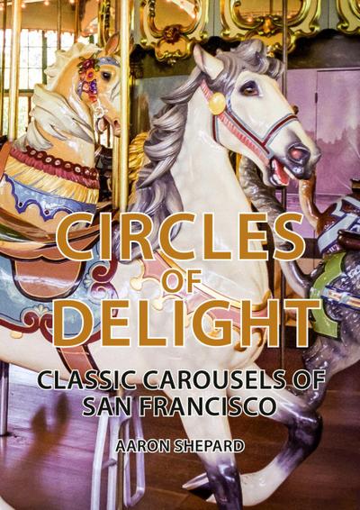 Circles of Delight: Classic Carousels of San Francisco