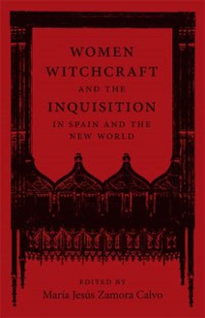 Women, Witchcraft, and the Inquisition in Spain and the New World