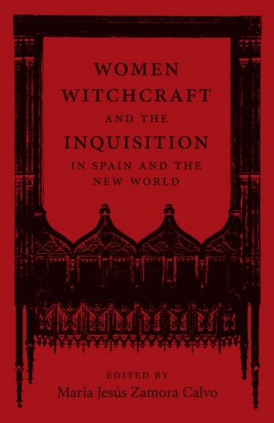 Women, Witchcraft, and the Inquisition in Spain and the New World