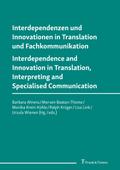 Interdependenzen und Innovationen in Translation und Fachkommunikation / Interdependence and Innovation in Translation, Interpreting and Specialised Communication