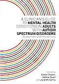 A Clinician’s Guide to Mental Health Conditions in Adults with Autism Spectrum Disorders