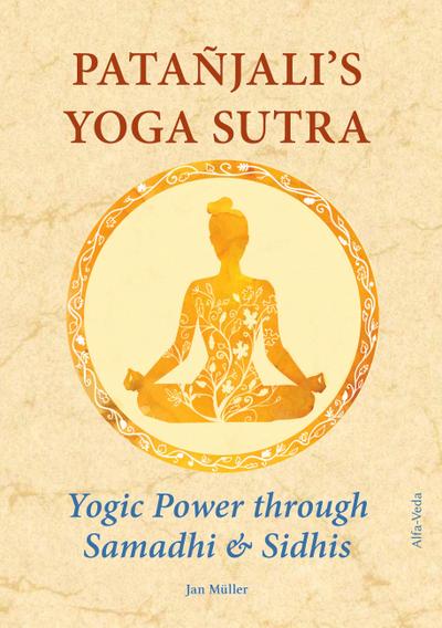 Patañjali¿s Yoga Sutra ¿ Yogic Power through Samadhi & Sidhis