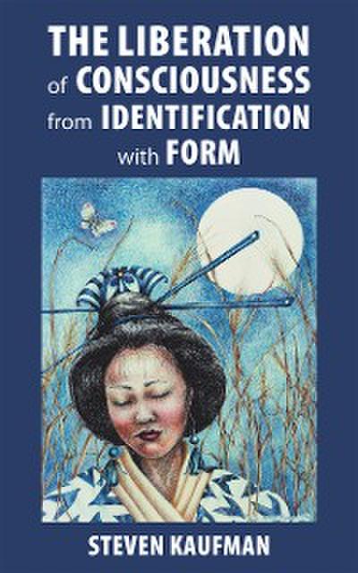 The Liberation of Consciousness from Identification with Form