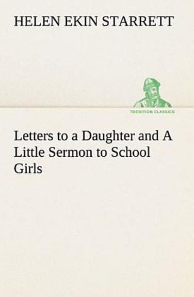 Letters to a Daughter and A Little Sermon to School Girls