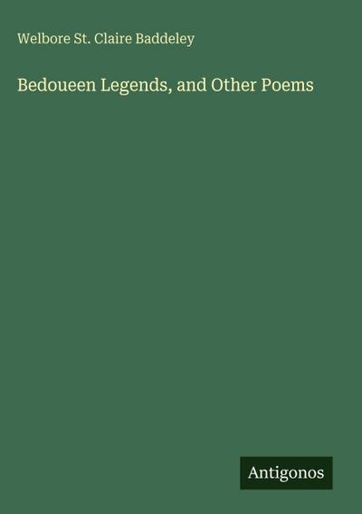 Bedoueen Legends, and Other Poems