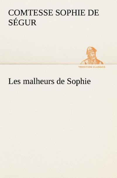 Les malheurs de Sophie - Comtesse de Sophie Ségur
