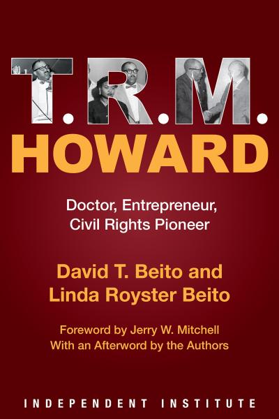 T. R. M. Howard : Doctor, Entrepreneur, Civil Rights Pioneer