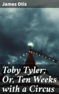 Toby Tyler; Or, Ten Weeks with a Circus