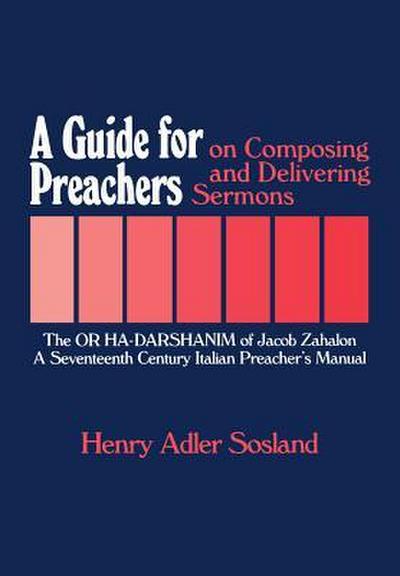 A Guide for Preachers on Composing and Delivering Sermons: The or Ha_darshanim of Jacob Zahalon, a Seventeenth Century Italiam Preacher’s Manual