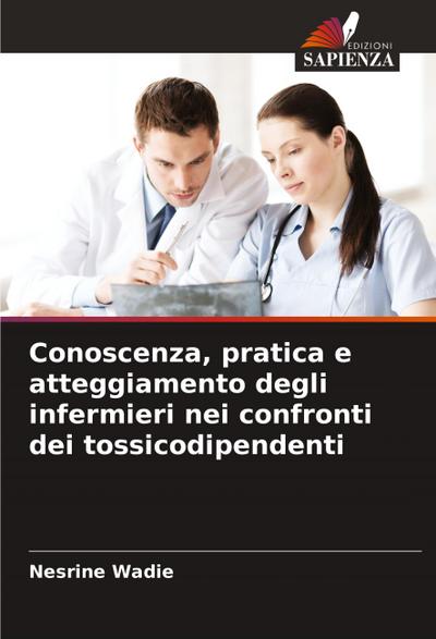 Conoscenza, pratica e atteggiamento degli infermieri nei confronti dei tossicodipendenti
