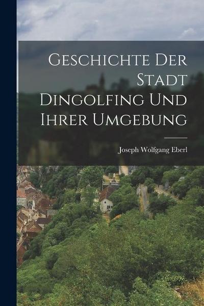 Geschichte Der Stadt Dingolfing Und Ihrer Umgebung