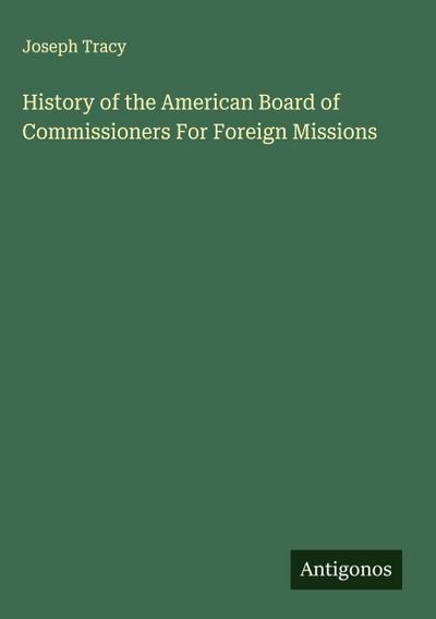 History of the American Board of Commissioners For Foreign Missions