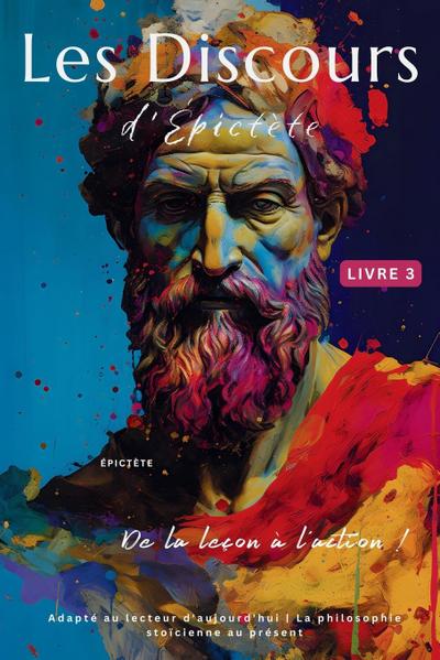 Les Discours d’Épictète (Livre 3) - De la leçon à l’action !