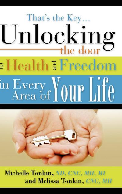 That’s the Key.Unlocking the Door to Health and Freedom in Every Area of Your Life.