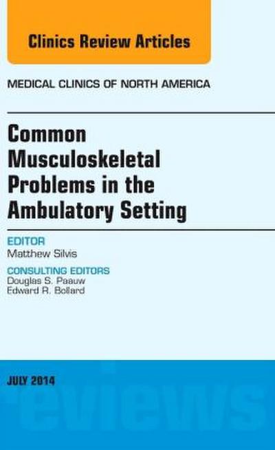 Common Musculoskeletal Problems in the Ambulatory Setting, an Issue of Medical Clinics