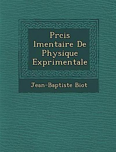 Pr&#65533;cis &#65533;l&#65533;mentaire De Physique Exp&#65533;rimentale