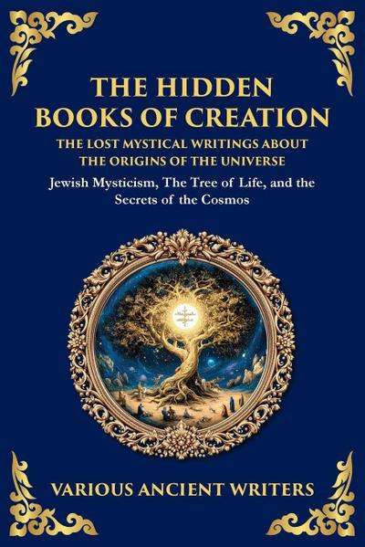 The Hidden Books of Creation - The Lost Mystical Writings About the Origins of the Universe