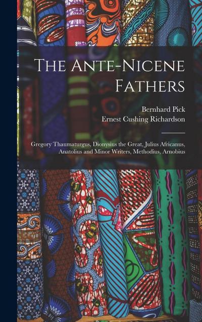 The Ante-Nicene Fathers: Gregory Thaumaturgus, Dionysius the Great, Julius Africanus, Anatolius and Minor Writers, Methodius, Arnobius