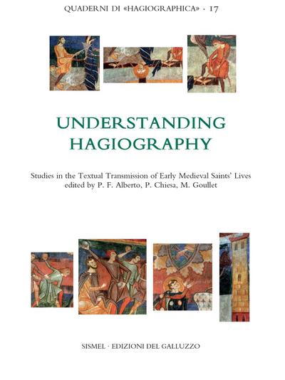 Understanding Hagiography. Studies in the Textual Transmission of Early Medieval Saints’ Lives