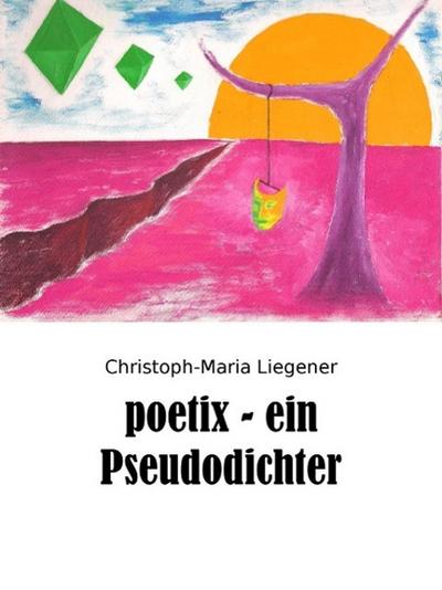 poetix - ein Pseudodichter