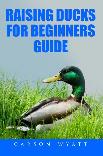 Raising Ducks for Beginner’s Guide (Homesteading Freedom)