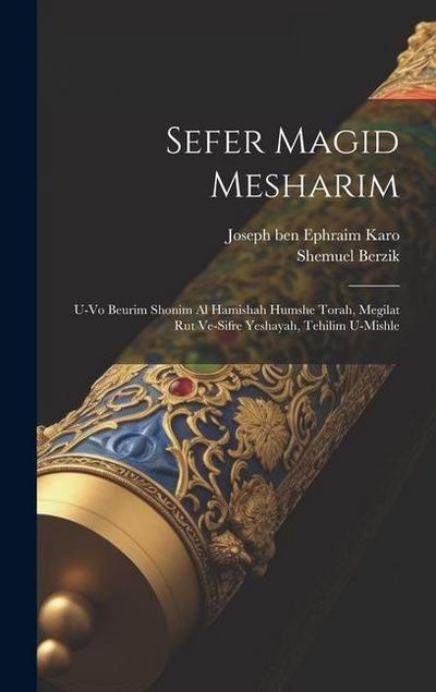 Sefer Magid mesharim: U-vo beurim shonim al Hamishah Humshe Torah, Megilat Rut ve-sifre Yeshayah, Tehilim u-Mishle