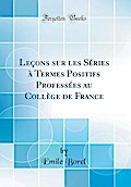 Lecons sur les Series a Termes Positifs Professees au College de France (Classic Reprint)